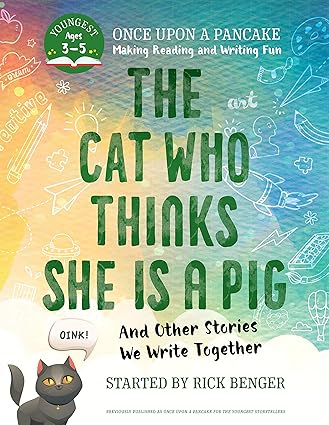 The Cat Who Thinks She Is a Pig and Other Stories We Write Together: Once Upon a Pancake: For the Youngest Storytellers Paperback Children's Books Happier Every chapter
