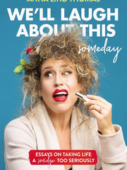 We'll Laugh About This (Someday): Essays on Taking Life a Smidge Too Seriously Paperback