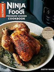 The Ultimate Ninja Foodi Cookbook: 125 Recipes to Air Fry, Pressure Cook, Slow Cook, Dehydrate, and Broil for the Multicooker That Crisps Hardcover