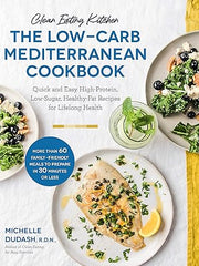 Clean Eating Kitchen: The Low-Carb Mediterranean Cookbook: Quick and Easy High-Protein, Low-Sugar, Healthy-Fat Recipes for Lifelong Health-More Than 6 Paperback