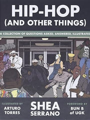 Hip-Hop (and Other Things): A Collection of Questions Asked, Answered, Illustrated Hardcover