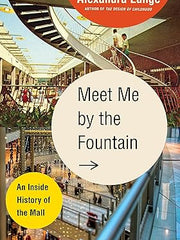 Meet Me by the Fountain: An Inside History of the Mall Hardcover