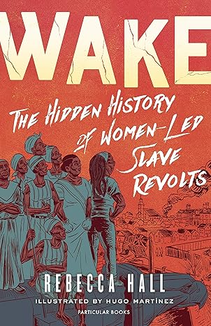 Wake: The Hidden History of Women-Led Slave Revolts Hardcover Comics & Graphic Novels Happier Every Chapter   