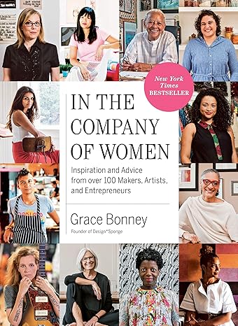 In the Company of Women: Inspiration and Advice from over 100 Makers, Artists, and Entrepreneurs Paperback