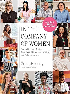 In the Company of Women: Inspiration and Advice from over 100 Makers, Artists, and Entrepreneurs Paperback