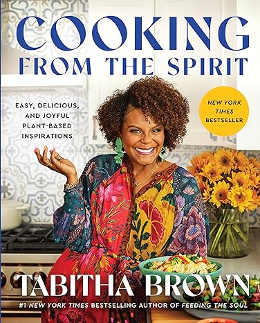 Cooking from the Spirit: Easy, Delicious, and Joyful Plant-Based Inspirations (A Feeding the Soul Book) Hardcover Adult Non-Fiction Happier Every Chapter   