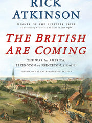 The British Are Coming. The War for America, Lexington to Princeton, 1775-1777 (Revolution Trilogy) Hardcover