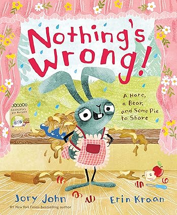Nothing's Wrong!: A Hare, a Bear, and Some Pie to Share (Bear and Hare Book) Hardcover Children's Books Happier Every Chapter