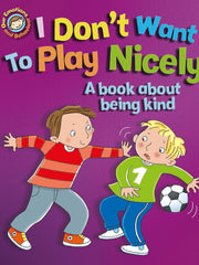 I Don't Want to Play Nicely: A book about being kind (Our Emotions and Behaviour)