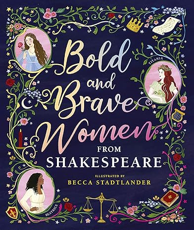 Bold and Brave Women from Shakespeare Hardcover Children's Books Happier Every Chapter   
