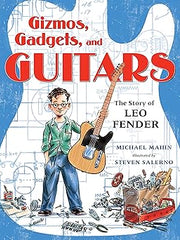 Gizmos, Gadgets, and Guitars: The Story of Leo Fender Hardcover