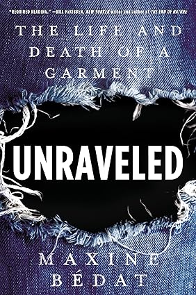Unraveled: The Life and Death of a Garment Hardcover
