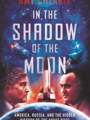 In the Shadow of the Moon America, Russia, and the Hidden History of the Space Race(Hardcover)
