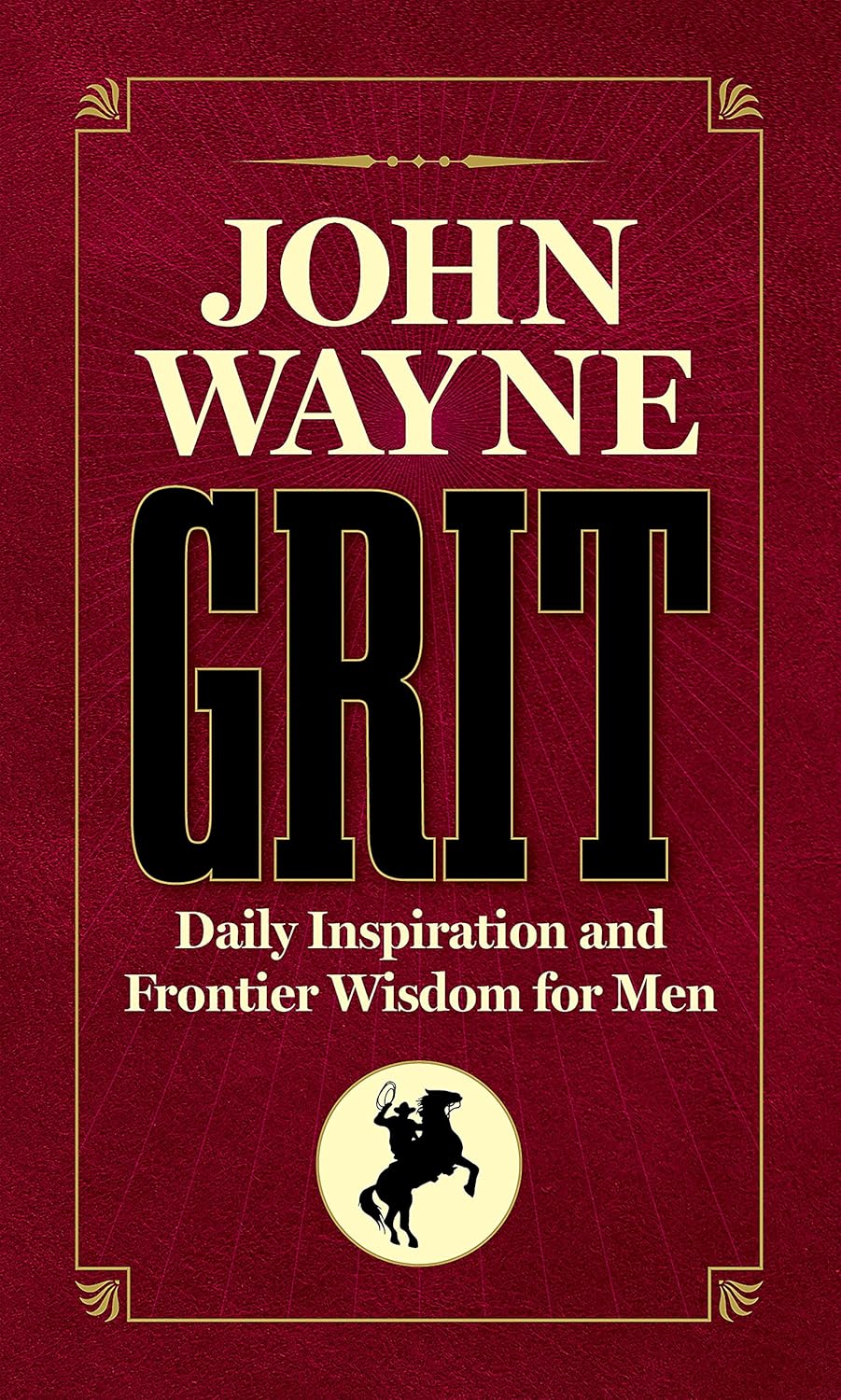 John Wayne Grit: Daily Inspiration and Frontier Wisdom for Men Hardcover