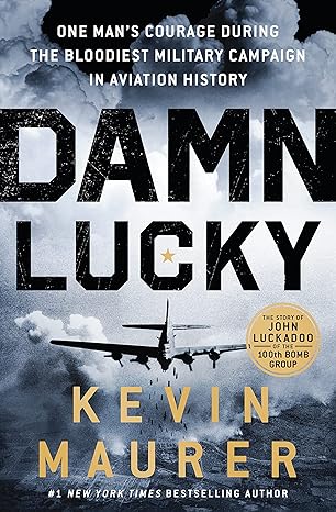 Damn Lucky: One Man's Courage During the Bloodiest Military Campaign in Aviation History Hardcover