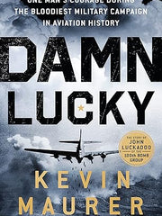 Damn Lucky: One Man's Courage During the Bloodiest Military Campaign in Aviation History Hardcover