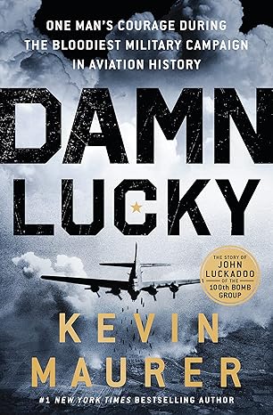 Damn Lucky: One Man's Courage During the Bloodiest Military Campaign in Aviation History Hardcover Adult Non-Fiction Happier Every Chapter   