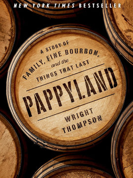 Pappyland: A Story of Family, Fine Bourbon, and the Things That Last Hardcover