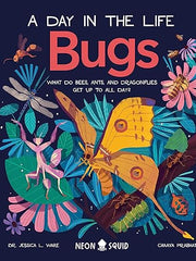 Bugs (A Day in the Life): What Do Bees, Ants, and Dragonflies Get up to All Day? Hardcover