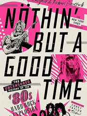Nothin' But a Good Time: The Uncensored History of the '80s Hard Rock Explosion Hardcover