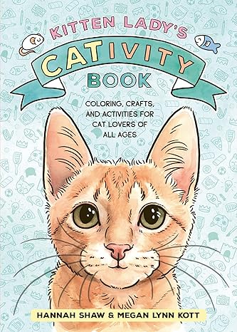 Kitten Lady’s CATivity Book: Coloring, Crafts, and Activities for Cat Lovers of All Ages Paperback Adult Non-Fiction Happier Every Chapter   