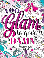 Too Glam to Give a Damn: A Sassy Coloring Book to Cheer You Up Paperback