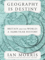 Geography Is Destiny: Britain and the World: A 10,000-Year History Hardcover