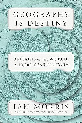 Geography Is Destiny: Britain and the World: A 10,000-Year History Hardcover