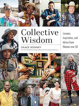 Collective Wisdom: Lessons, Inspiration, and Advice from Women over 50 Hardcover