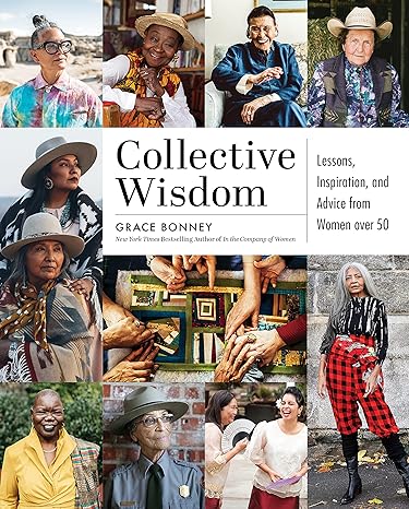 Collective Wisdom: Lessons, Inspiration, and Advice from Women over 50 Hardcover Adult Non-Fiction Happier Every Chapter   