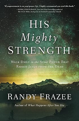 His Mighty Strength: Walk Daily in the Same Power That Raised Jesus from the Dead Paperback