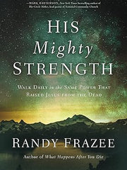 His Mighty Strength: Walk Daily in the Same Power That Raised Jesus from the Dead Paperback