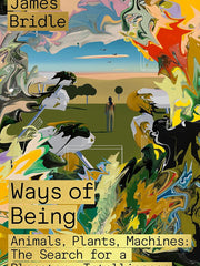 Ways of Being: Animals, Plants, Machines: The Search for a Planetary Intelligence Hardcover