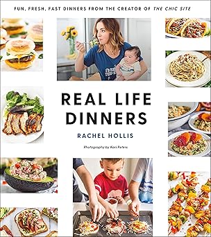 Real Life Dinners: Fun, Fresh, Fast Dinners from the Creator of the Chic Site Paperback
