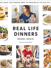Real Life Dinners: Fun, Fresh, Fast Dinners from the Creator of the Chic Site Paperback