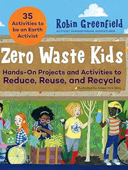 Zero Waste Kids: Hands-On Projects and Activities to Reduce, Reuse, and Recycle Paperback