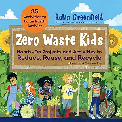 Zero Waste Kids: Hands-On Projects and Activities to Reduce, Reuse, and Recycle Paperback Children's Books Happier Every Chapter