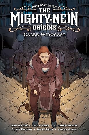 Critical Role: Mighty Nein Origins -- Caleb Widogast: The Mighty Nein Origins; Caleb Widogast (Critical Role; The Mighty Nein; Origins) Hardcover