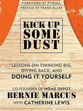 Kick Up Some Dust: Lessons on Thinking Big, Giving Back, and Doing It Yourself Hardcover