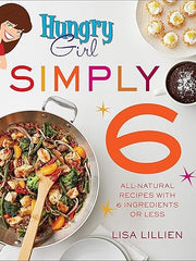 Hungry Girl Simply 6: All-Natural Recipes with 6 Ingredients or Less Paperback
