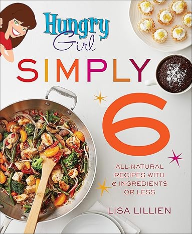 Hungry Girl Simply 6: All-Natural Recipes with 6 Ingredients or Less Paperback Adult Non-Fiction Happier Every Chapter   