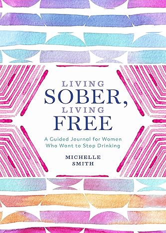 Living Sober, Living Free: A Guided Journal for Women Who Want to Stop Drinking Flexibound