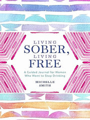 Living Sober, Living Free: A Guided Journal for Women Who Want to Stop Drinking Flexibound
