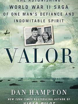 Valor: The Astonishing World War II Saga of One Man's Defiance and Indomitable Spirit Hardcover