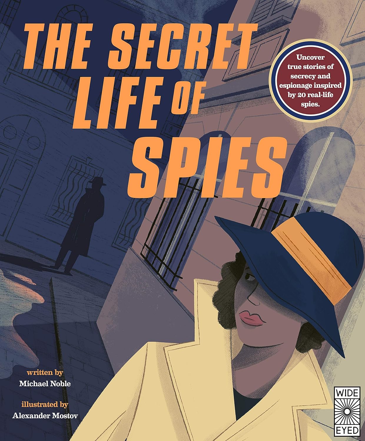 The Secret Life of Spies: Uncover true stories of secrecy and espionage inspired by 20 real-life spies. Hardcover – Illustrated, August 4, 2020 by Michael Noble (Author), Alexander Mostov (Illustrator)