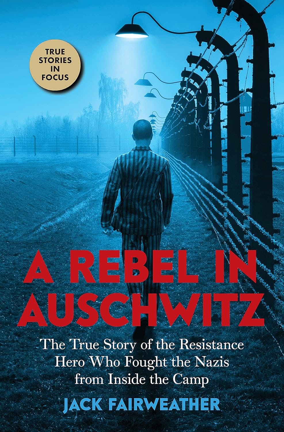 A Rebel in Auschwitz: The True Story of the Resistance Hero Who Fought the Nazis from Inside the Camp Hardcove