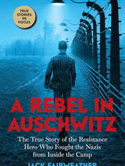 A Rebel in Auschwitz: The True Story of the Resistance Hero Who Fought the Nazis from Inside the Camp Hardcove