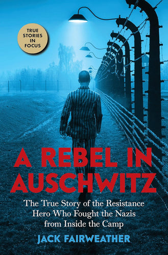 A Rebel in Auschwitz: The True Story of the Resistance Hero Who Fought the Nazis from Inside the Camp Hardcove  Ndah Mbawa @ Happier Every Chapter   