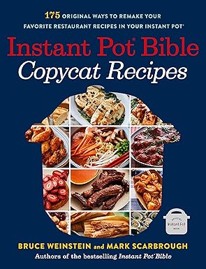 Instant Pot Bible: Copycat Recipes: 175 Original Ways to Remake Your Favorite Restaurant Recipes in Your Instant Pot: 4 Paperback