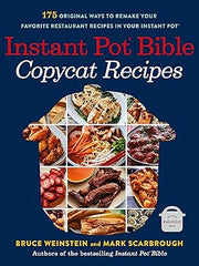 Instant Pot Bible: Copycat Recipes: 175 Original Ways to Remake Your Favorite Restaurant Recipes in Your Instant Pot: 4 Paperback